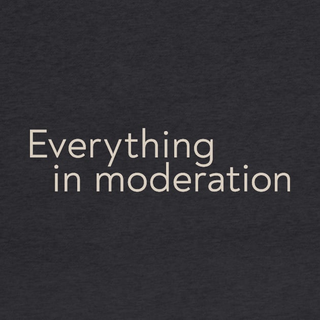 Everything in Moderation by calebfaires